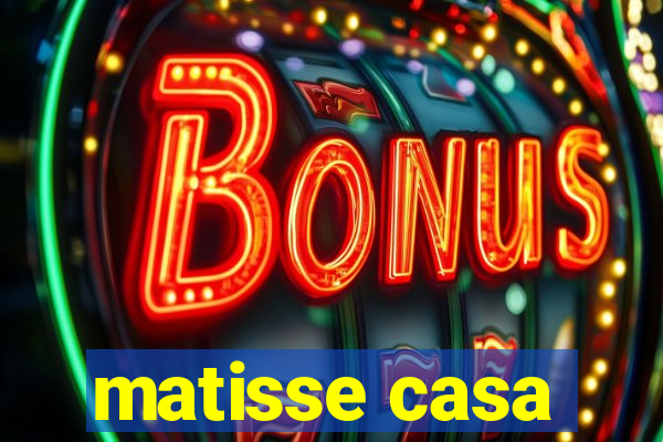 matisse casa