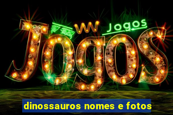 dinossauros nomes e fotos