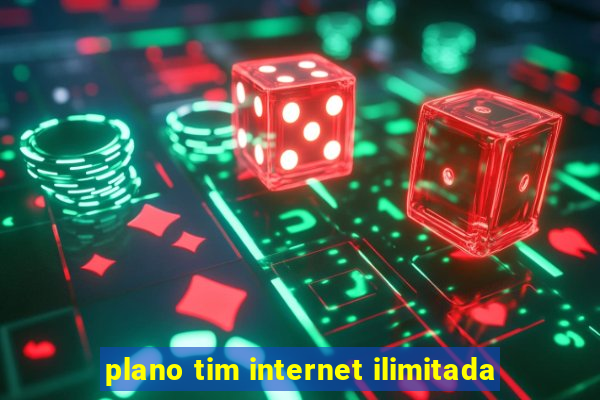 plano tim internet ilimitada