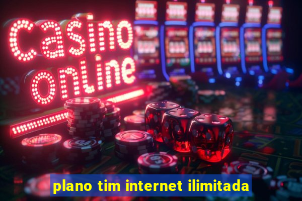 plano tim internet ilimitada