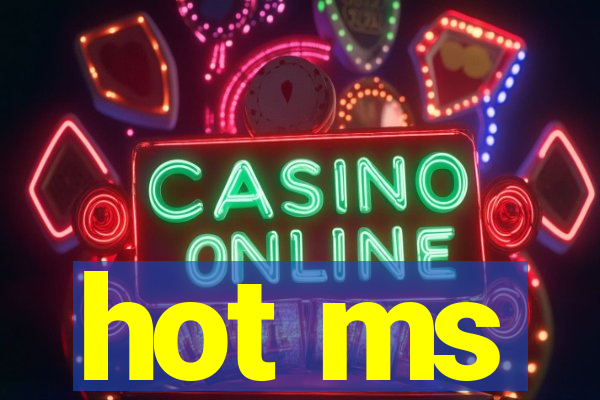 hot ms