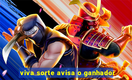 viva sorte avisa o ganhador
