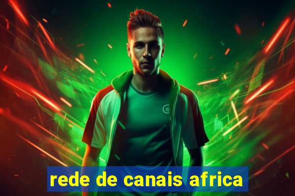 rede de canais africa