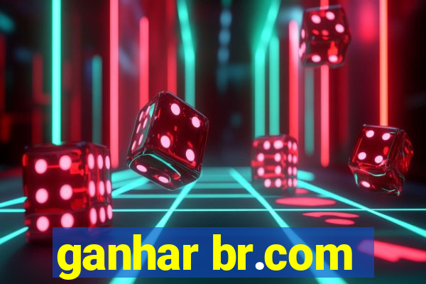 ganhar br.com