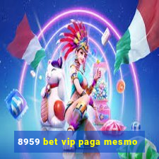 8959 bet vip paga mesmo
