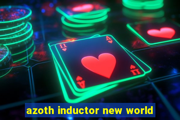 azoth inductor new world