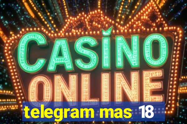telegram mas 18