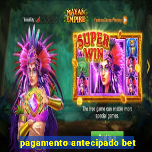 pagamento antecipado bet