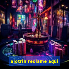 alotrin reclame aqui