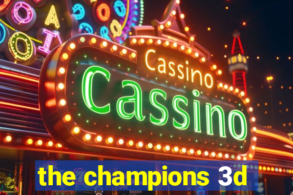 the champions 3d