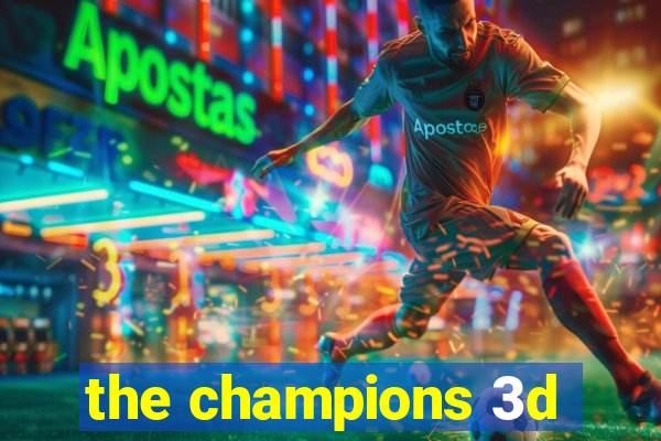 the champions 3d