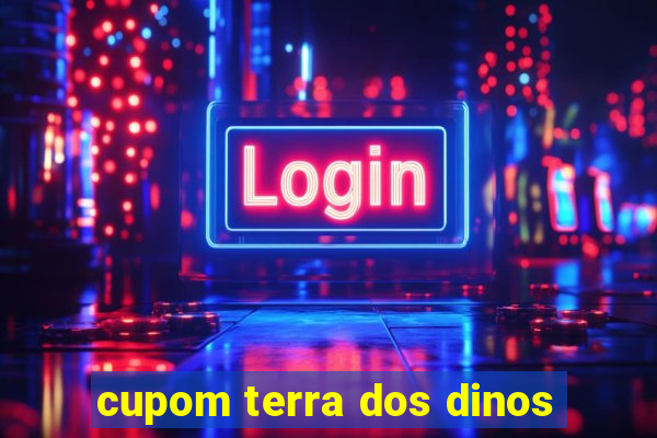 cupom terra dos dinos