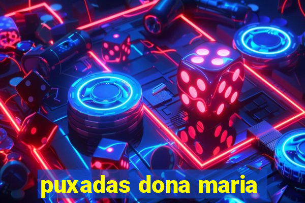 puxadas dona maria