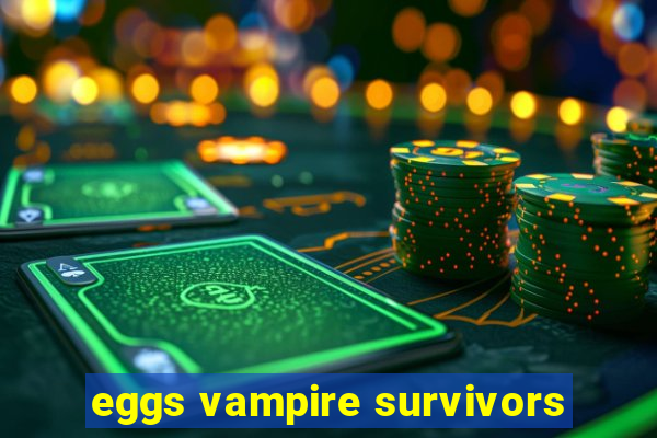 eggs vampire survivors