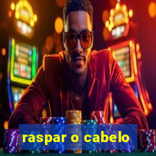 raspar o cabelo