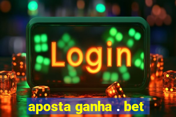 aposta ganha . bet