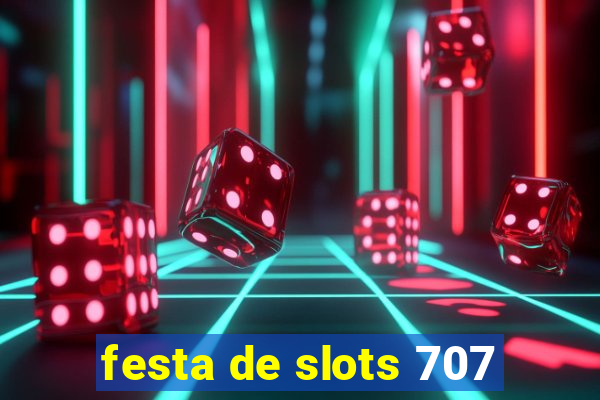 festa de slots 707