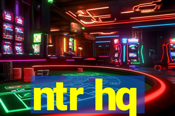 ntr hq