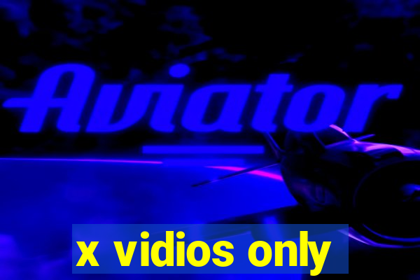 x vidios only