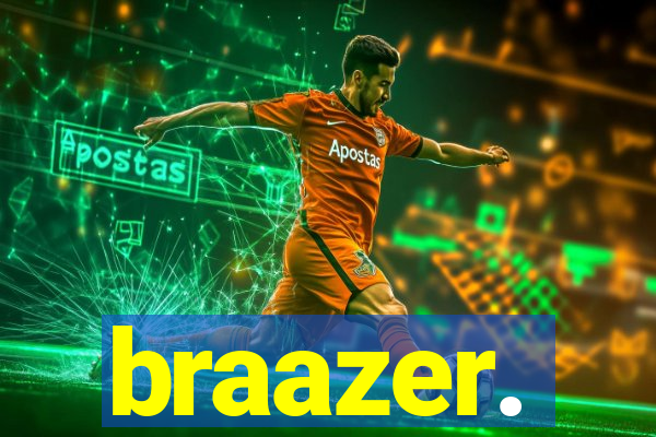 braazer.