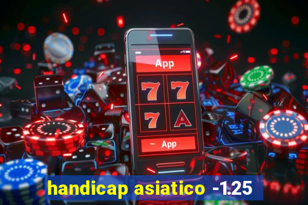 handicap asiatico -1.25