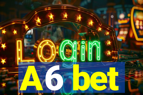 A6 bet