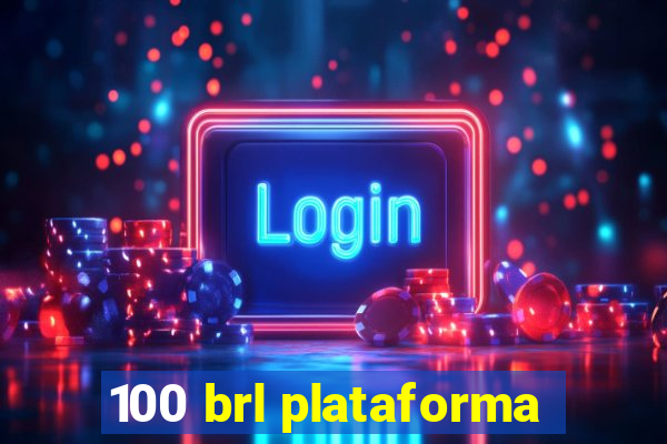 100 brl plataforma