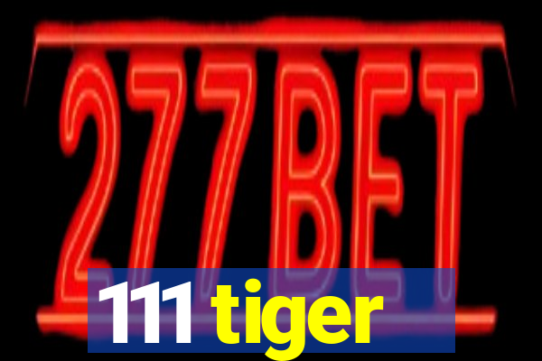 111 tiger