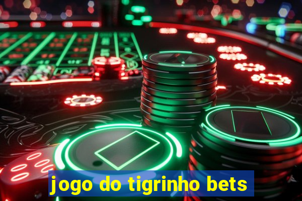 jogo do tigrinho bets