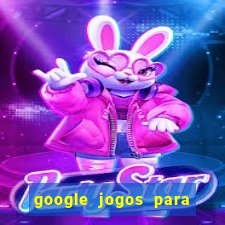 google jogos para ganhar dinheiro