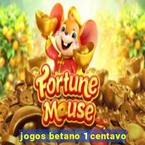 jogos betano 1 centavo