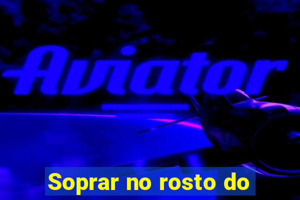 Soprar no rosto do