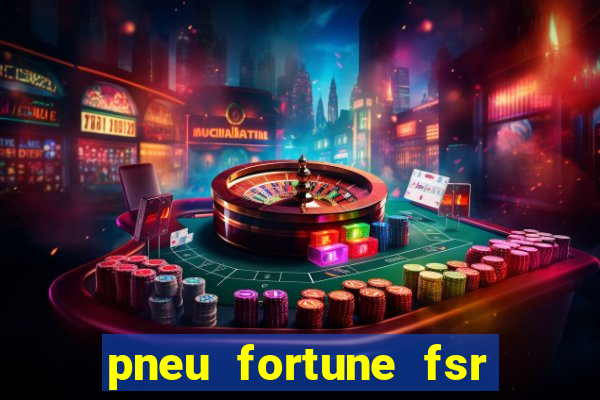 pneu fortune fsr 303 é bom
