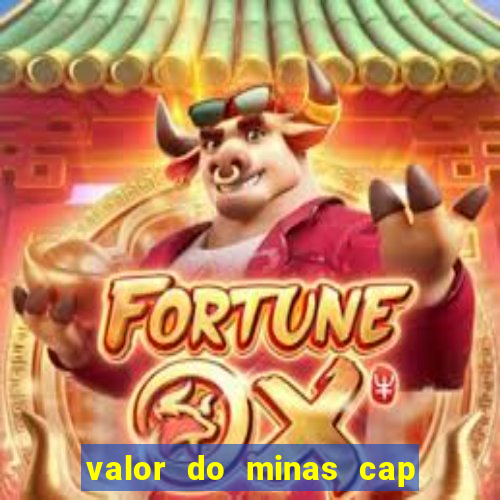 valor do minas cap dessa semana