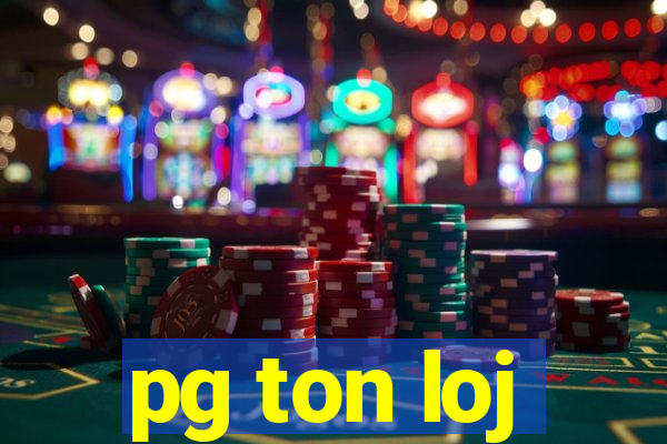 pg ton loj