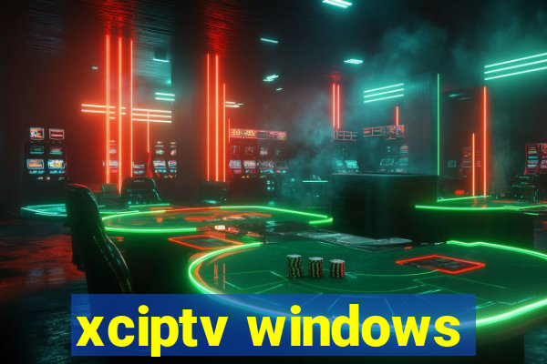 xciptv windows