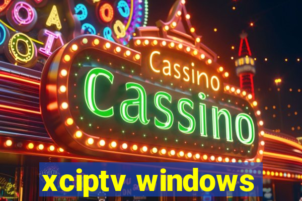 xciptv windows