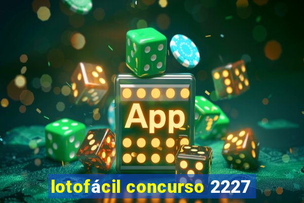 lotofácil concurso 2227