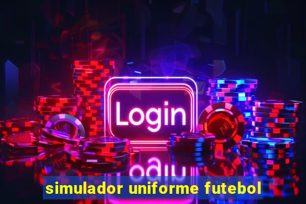 simulador uniforme futebol