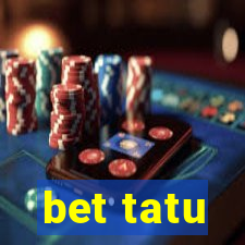 bet tatu