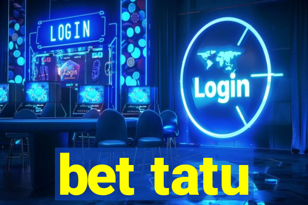 bet tatu