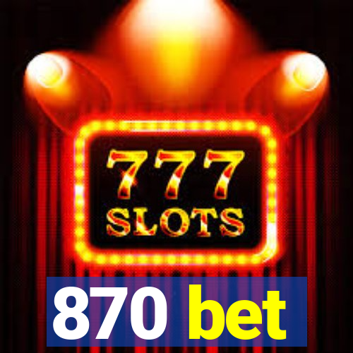 870 bet