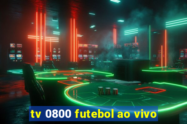 tv 0800 futebol ao vivo