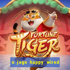 o jogo happy wired paga mesmo
