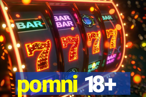 pomni 18+