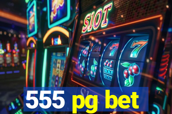 555 pg bet