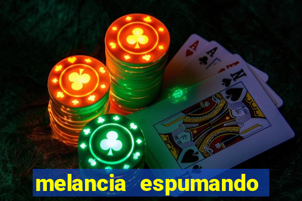 melancia espumando melancia saindo espuma