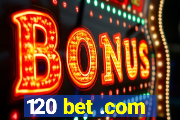 120 bet .com
