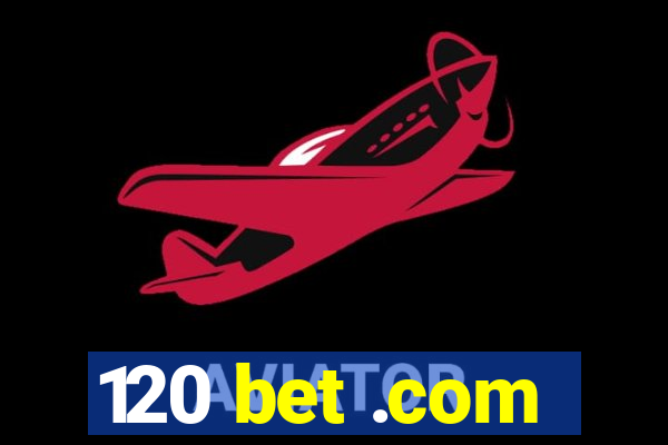 120 bet .com