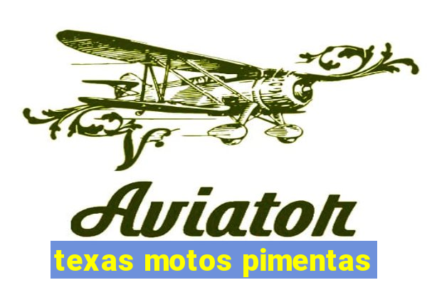 texas motos pimentas